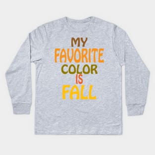 My Favorite Color is Fall Kids Long Sleeve T-Shirt